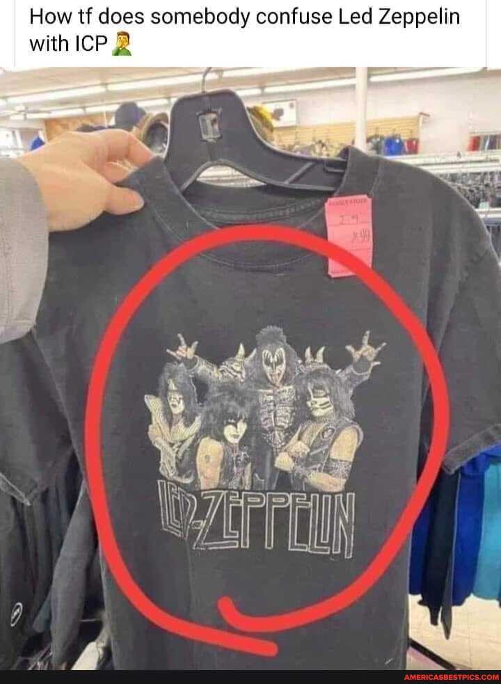 How tf does somebody confuse Led Zeppelin with ICP