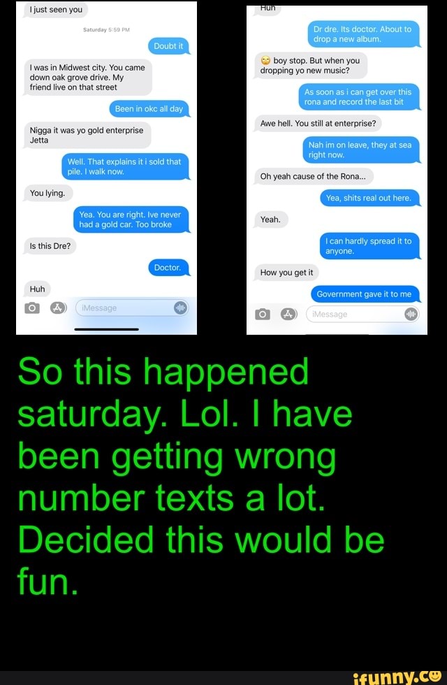 So this happened
saturday. Lol. I have
been getting wrong
number texts lot.
Decided this would be
fun.