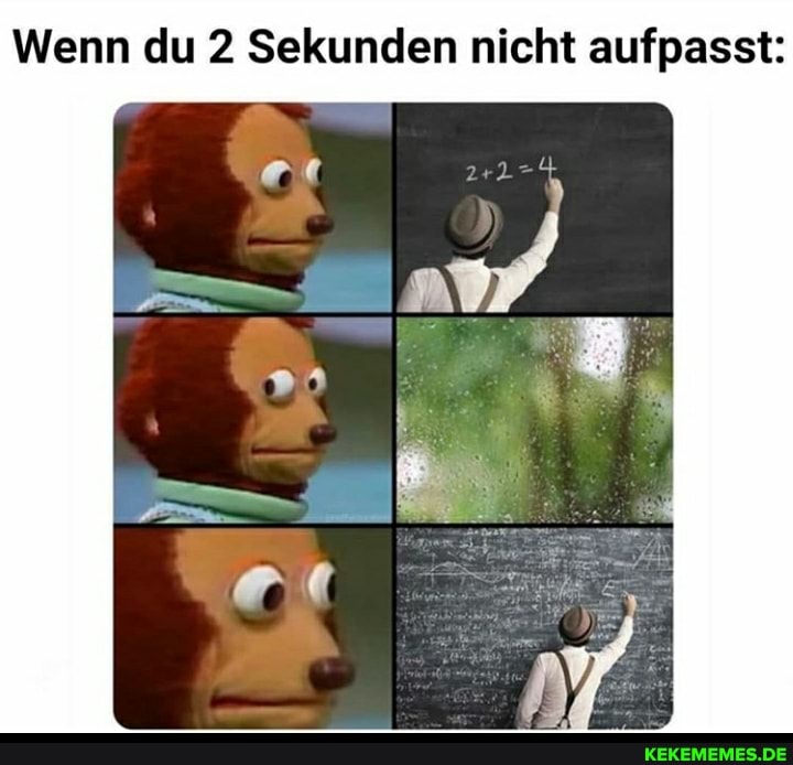 Wenn du 2 Sekunden nicht aufpasst:
