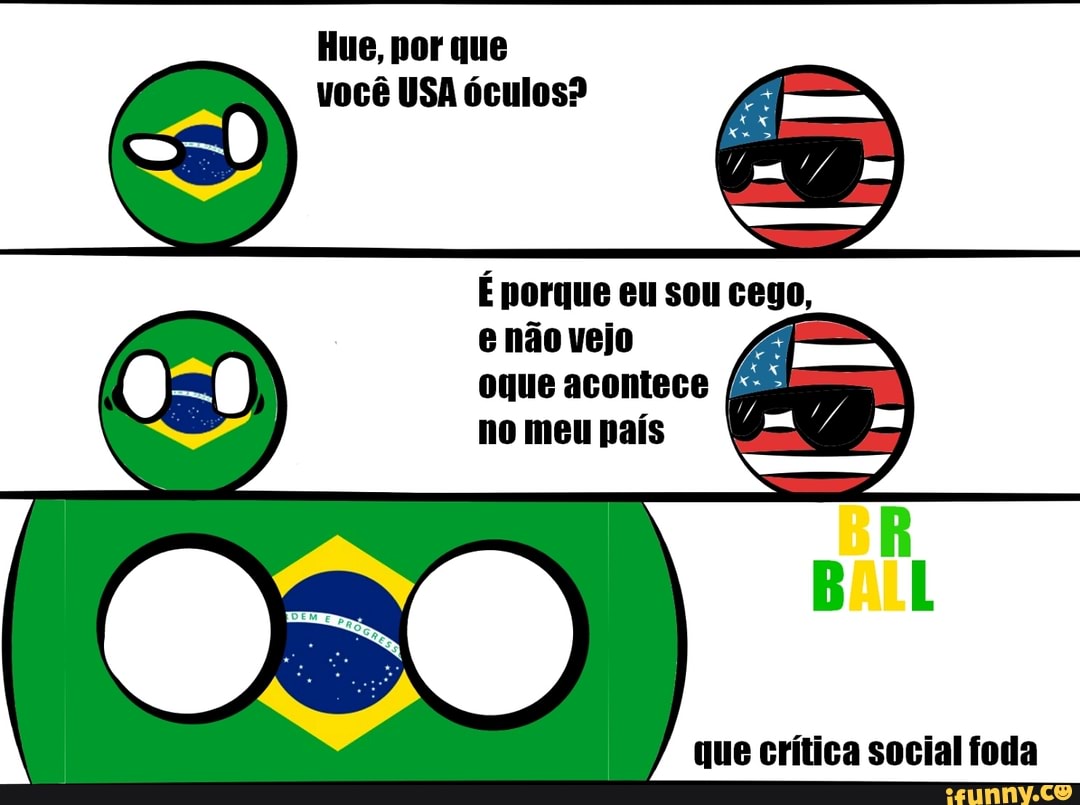 Hue, por que você USA óculos?
e não vejo oque acontece no meu país
que crítica social foda