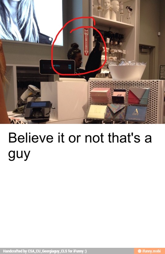 Believe it or not that's a
guy