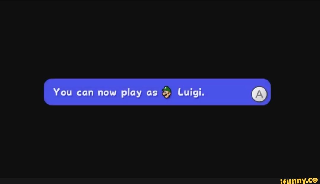 I You can now play as ) Luigi.
