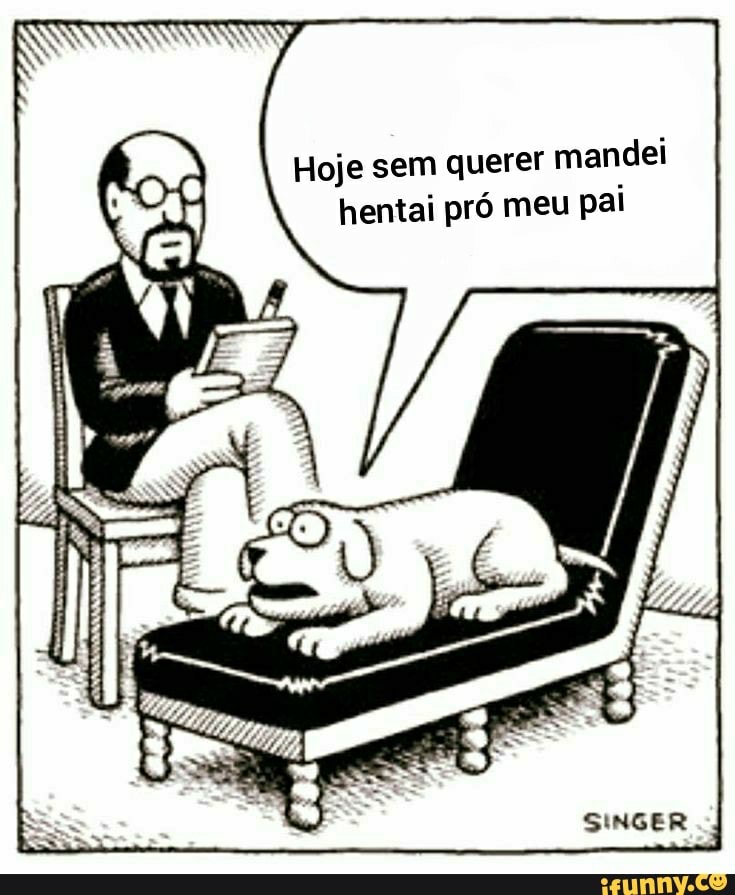 Hoje sem querer mandei
hentai pró meu pai