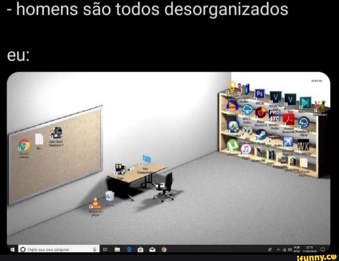 - homens são todos desorganizados
eu.
ela