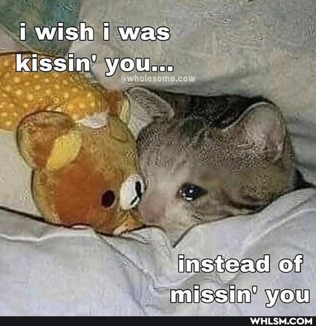 i wish i was kissin' you...
instead of missin' you