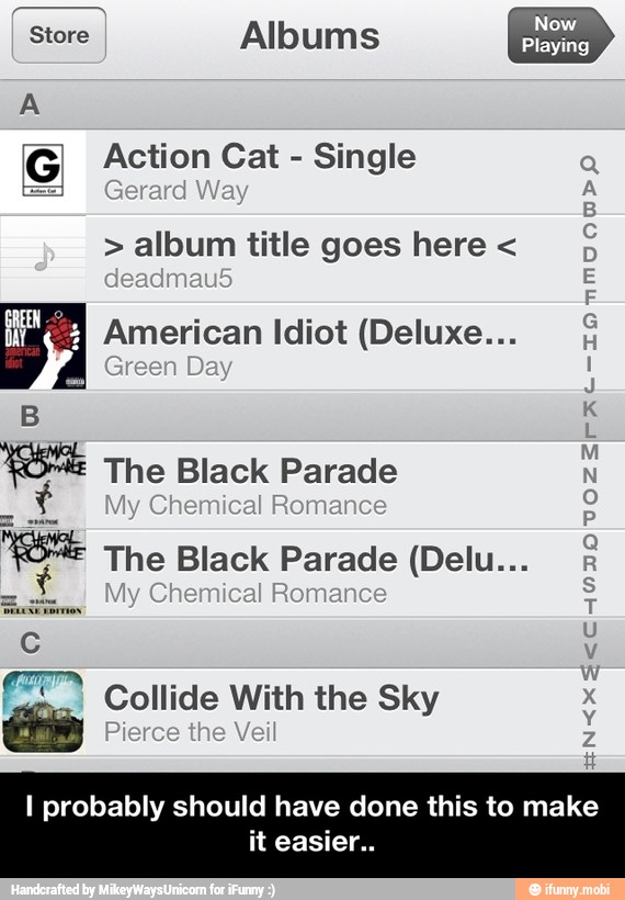Store Albums
A
[e Action Cat
Single Q
D album title goes here American Idiot (Deluxe...
de Collide
I probably should have done this to make
it easier.. - I probably should have done this to make it easier..