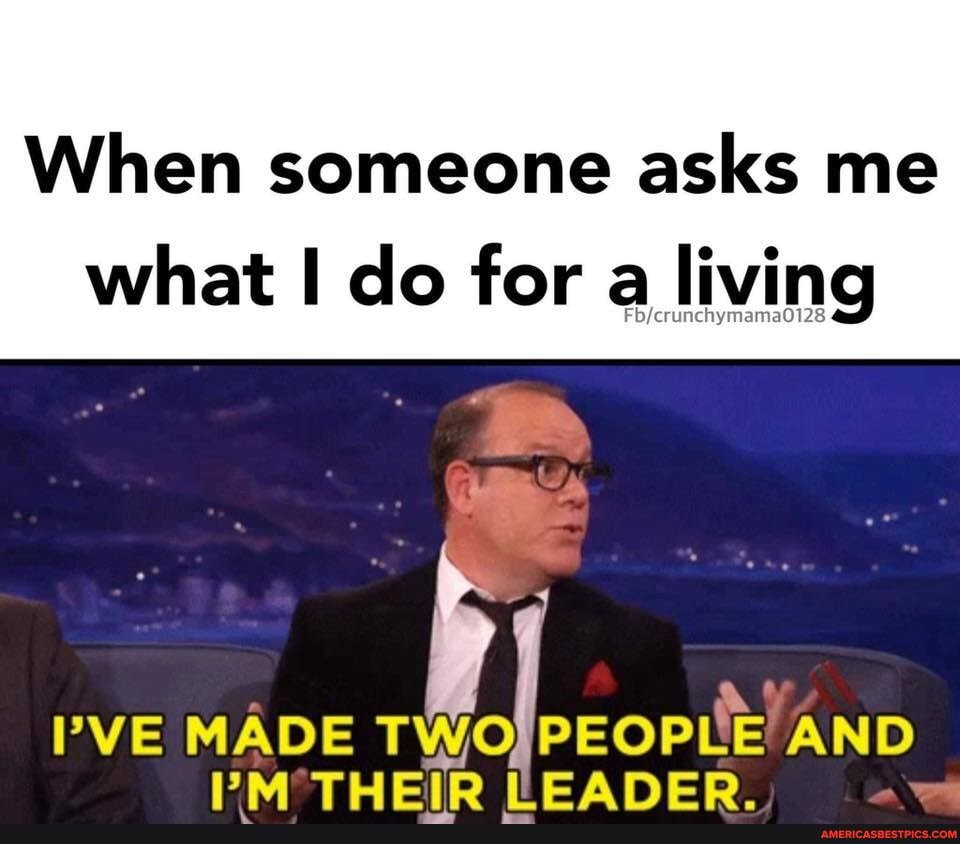 When someone asks me
what I do for a living
PVE MADE PEOPLE AND PM THEIP LEARHER.