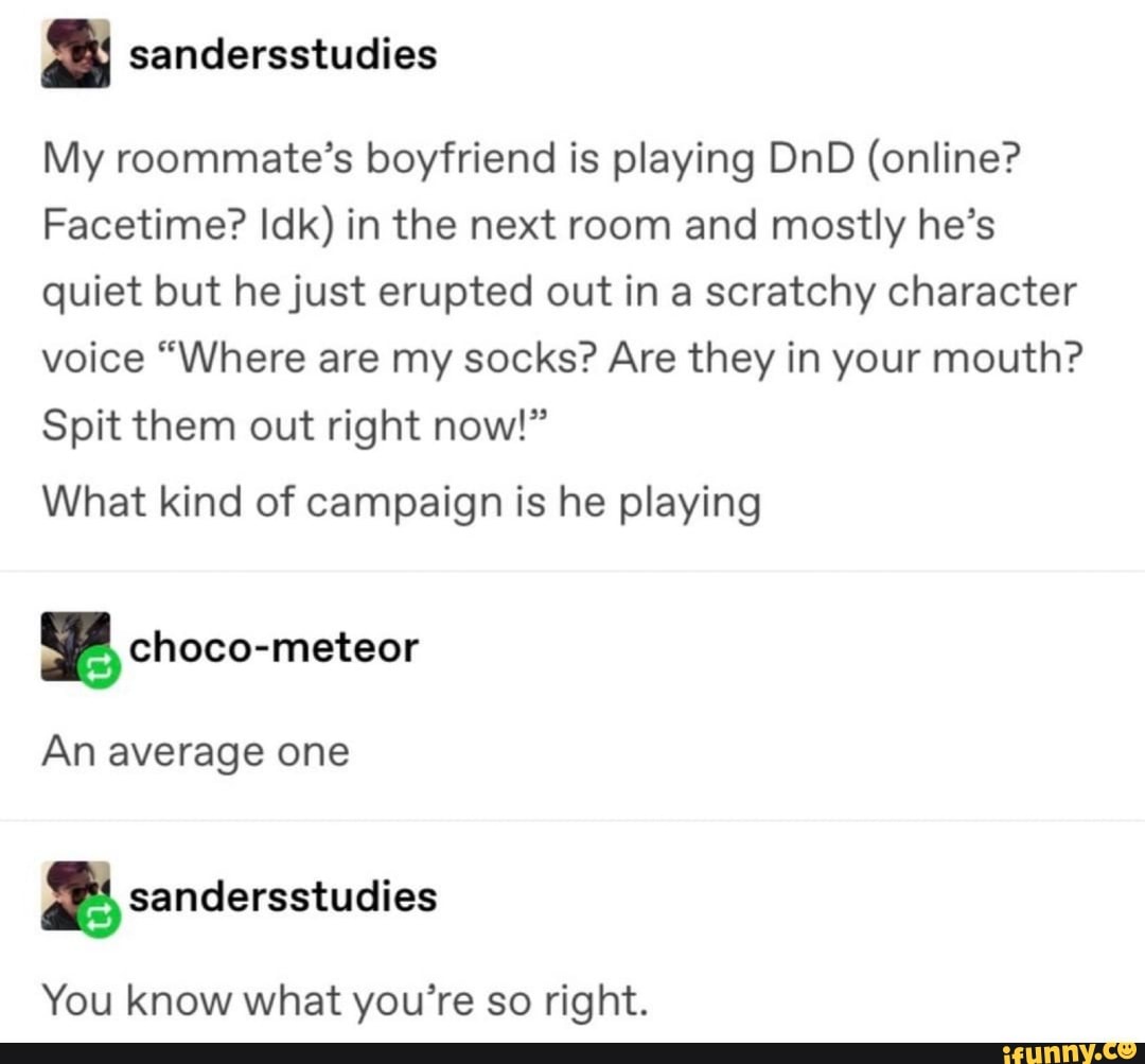 . sandersstudies My roommate’s boyfriend is playing DnD (online