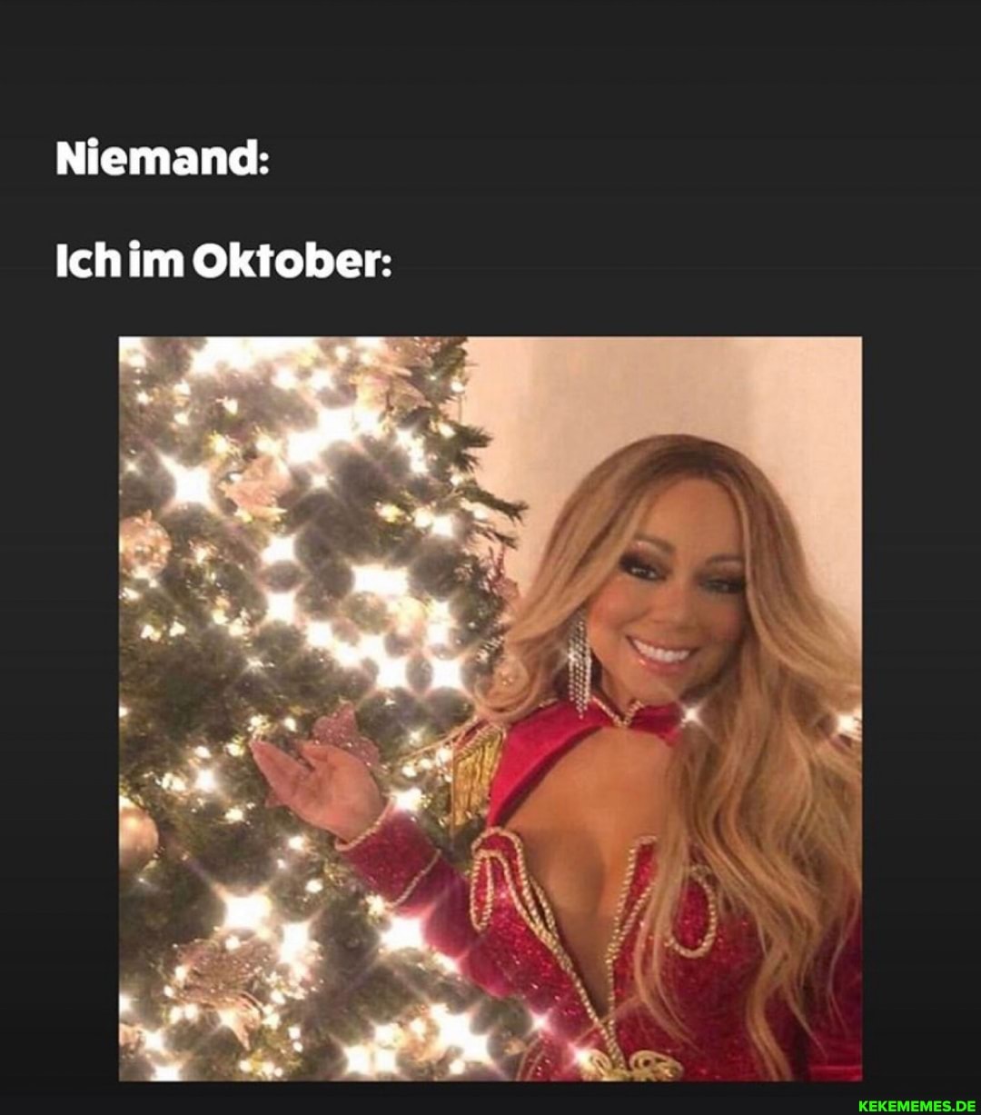 Niemand:
Ich im Oktober:
' a