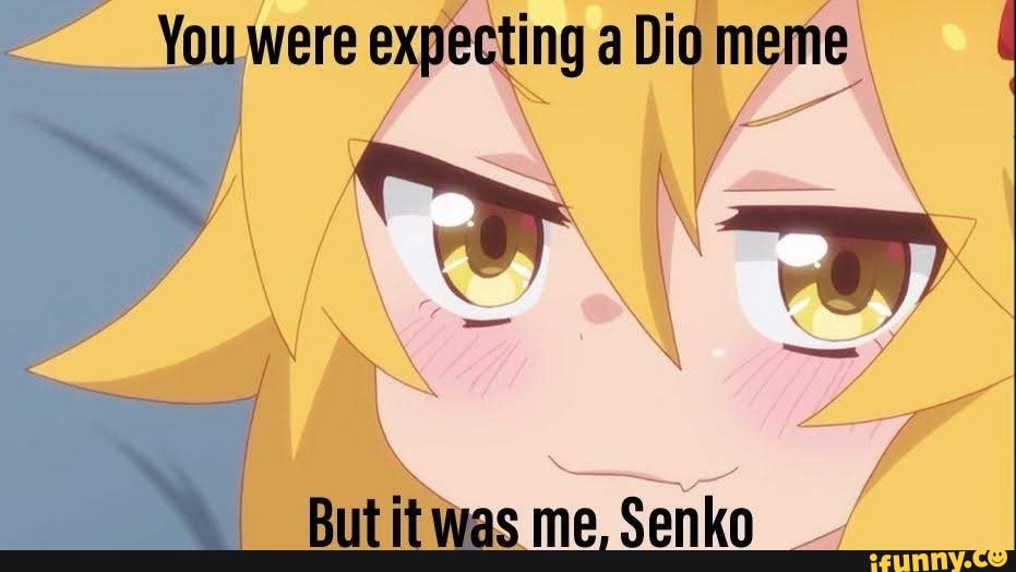 You were expecting a Dio meme - iFunny