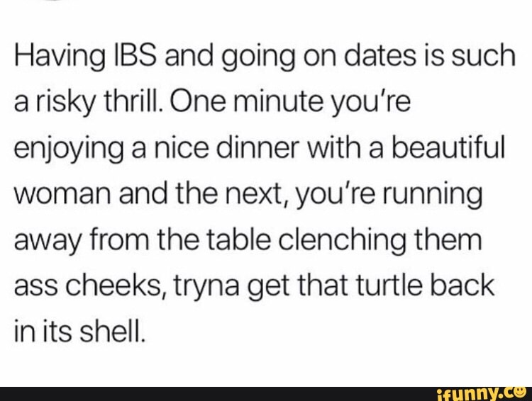 Having IBS and going on dates is such a risky thrill. One minute you're