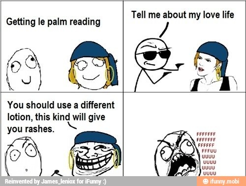 Getting le palm reading
love
You should use a different
lotion, this kind will give
you rashes.