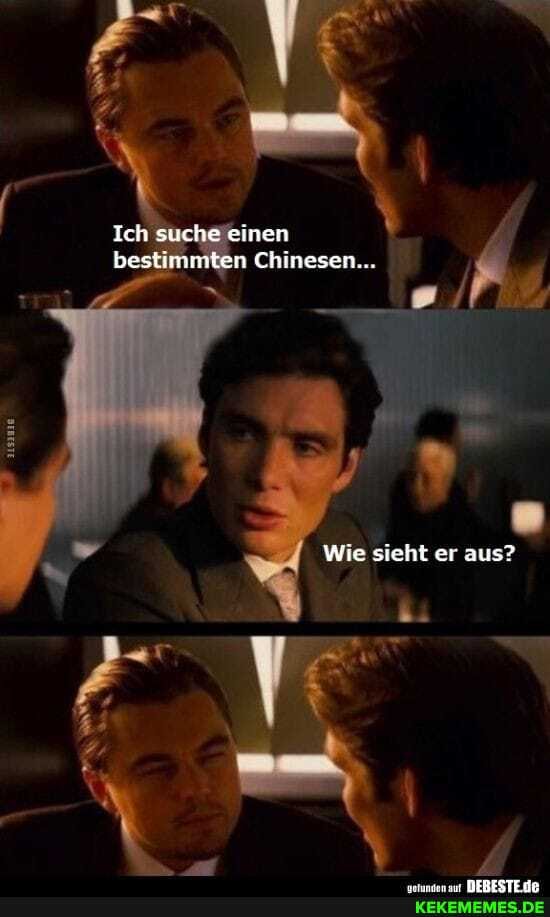 Ich suche einen bestimmten Chinesen
Wie sieht er aus?