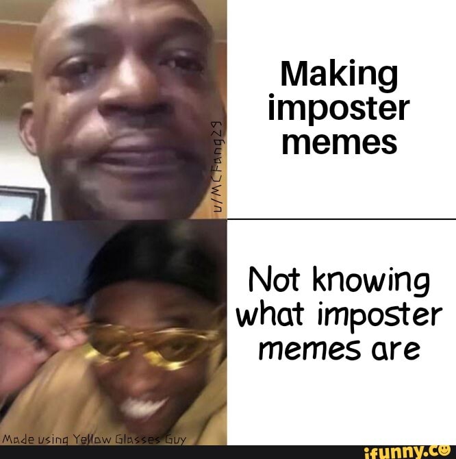 Making imposter memes Not knowing what imposter memes are - iFunny