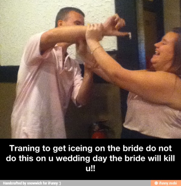 Traning to get iceing on the bride do not
do this on u wedding day the bride will kill - Traning to get iceing on the bride do not do this on u wedding day the bride will kill u!!