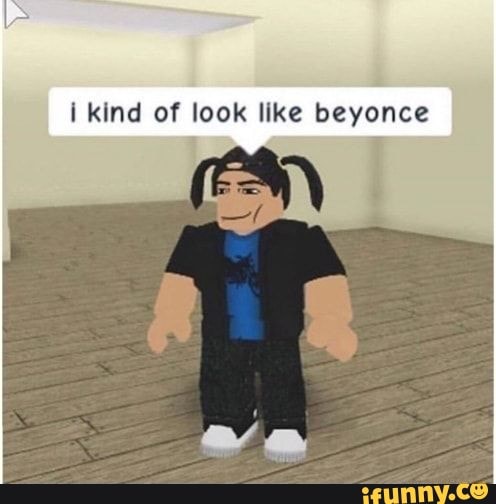 Kind Of Look Like Beyonce - Ifunny Brazil