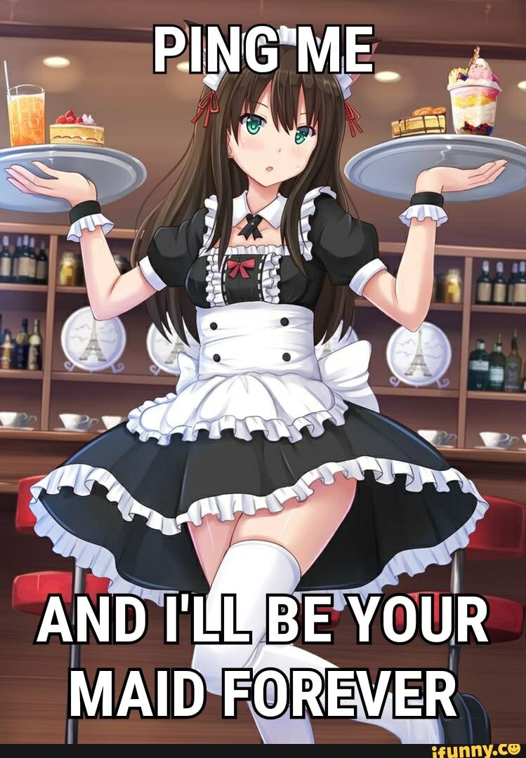 PING'ME_ av
AN.
we SS =
ANDI Moe YOUR MAID FOREVER