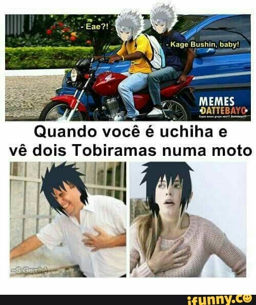 Quando você é
uchiha e
vê dois Tobiramas numa moto