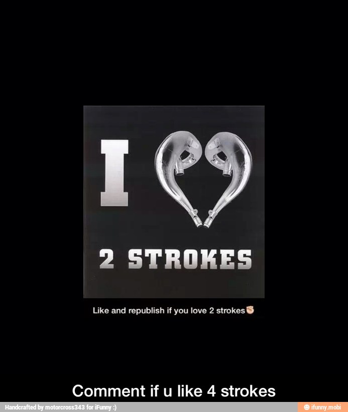 2 STROKES
Like and republish if you love 2 strokes Y
Comment if u like 4 strokes - Comment if u like 4 strokes