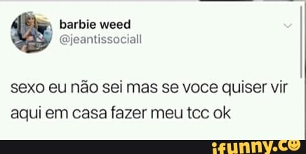 sexo eu não sei mas se voce quiser vir
aqui em casa fazer meu tcc ok