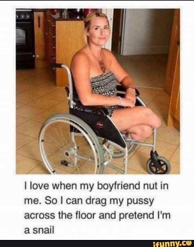 é
I love when my boyfriend nut in
me. So I can drag my pussy
across the floor and pretend I'm
a snail