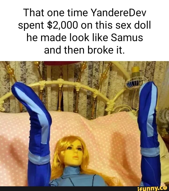 That one time YandereDev spent $2,000 on this sex doll he made look like  Samus and then broke it. - iFunny