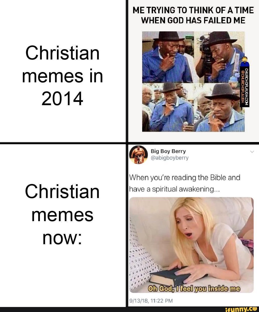 Christian memes in 2014 ME TRYING TO THINK OF A TIME WHEN GOD HAS