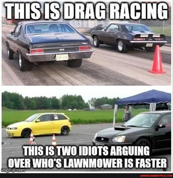 THIS IS DRAG RACING
THIS IS TWO IDIOTS ARGUING OVER WHO'S LAWNMOWER IS FASTER