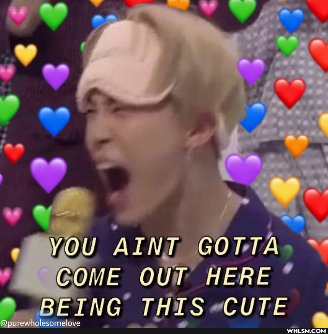 YOU AINT GOTTA GOME OUT HERE BEING THIS CUTE
