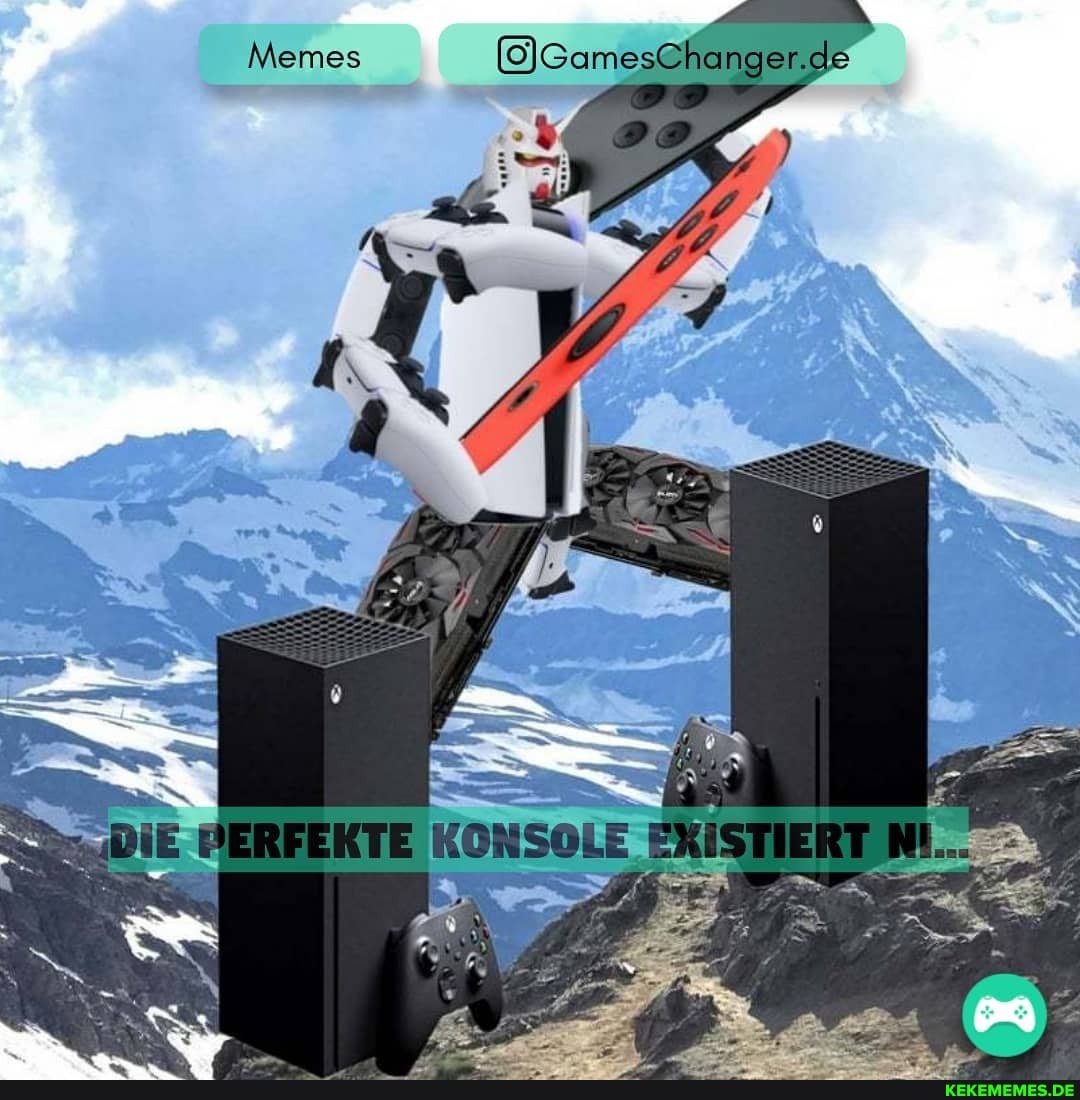 Memes
(}\GamesChanger.d
AK
DiE
KTE KONSOLE EXiS)
ER