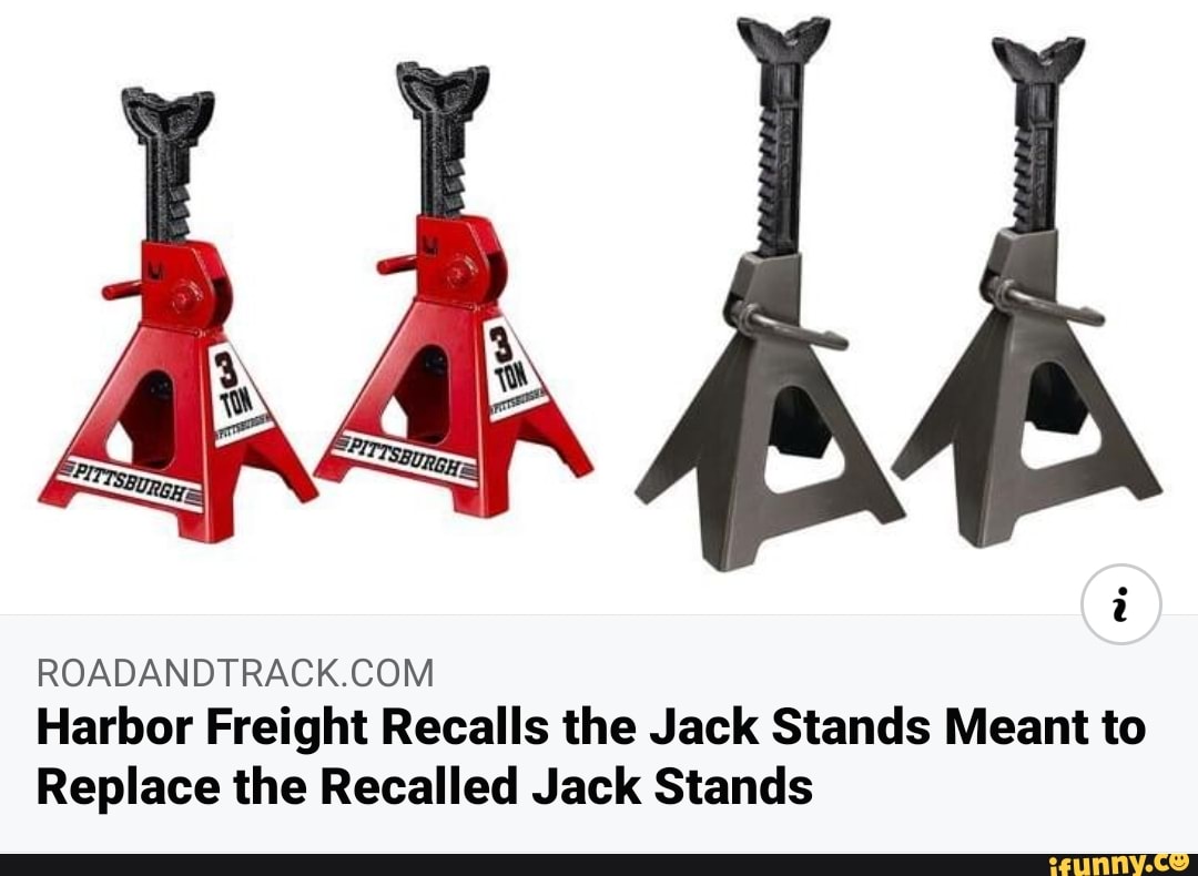 Harbor Freight Recalls the Jack Stands Meant to Replace the Recalled Jack Stands iFunny