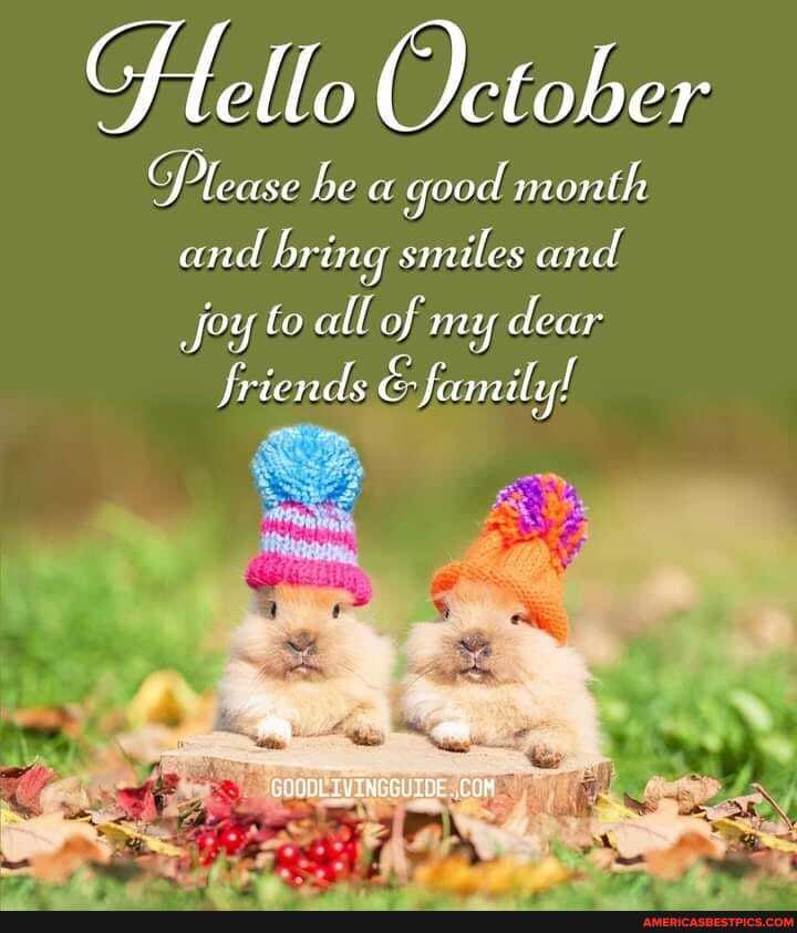 Hello October
Please be good month
and bring smiles and
Joy to all of my dear friends & family!
ag
