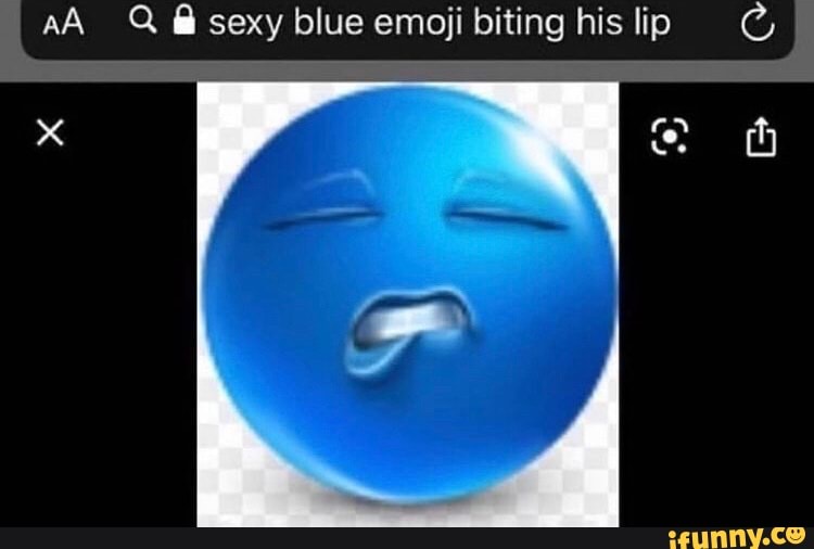 AA @sexy blue emoji biting his lip I - )