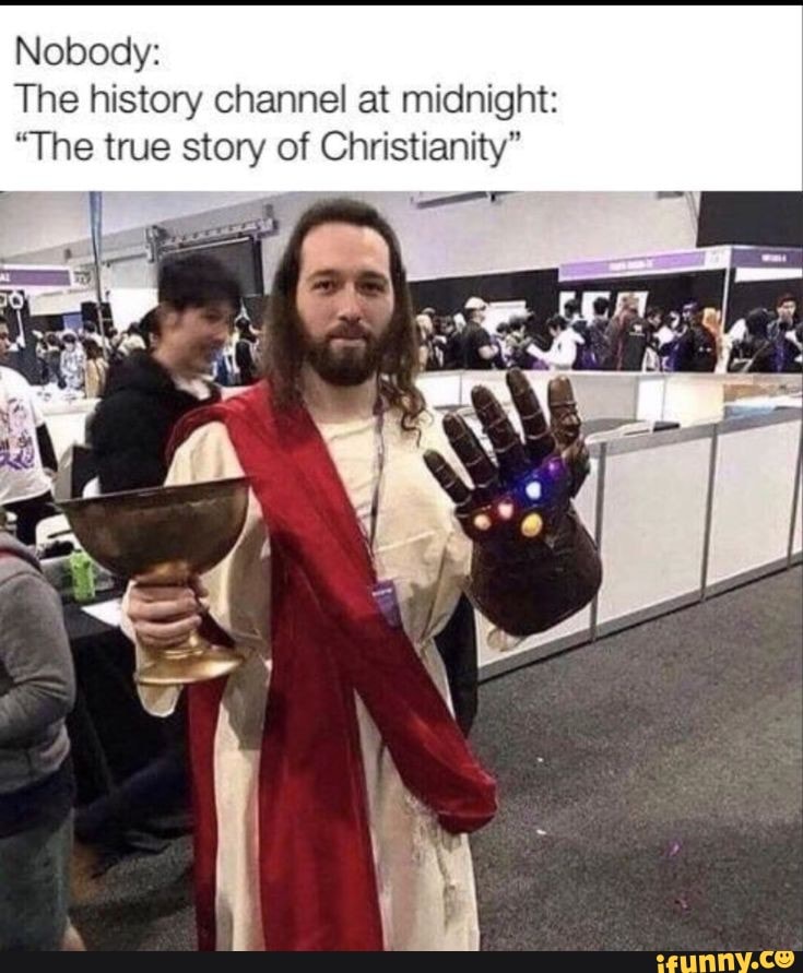 Nobody:
The history channel at midnight:
"The true story of Christianity"