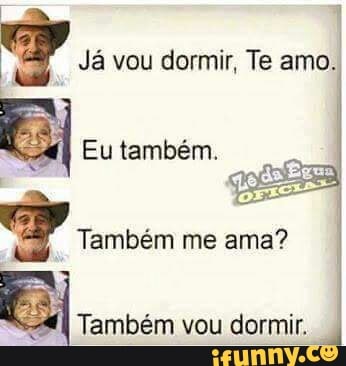 Es
Eu também.
7
Já vou dormir, Te amo.
Também me ama?
Também vou dormir.