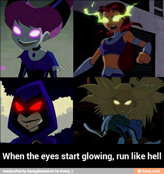 When the eyes start glowing, run like hell - When the eyes start glowing, run like hell