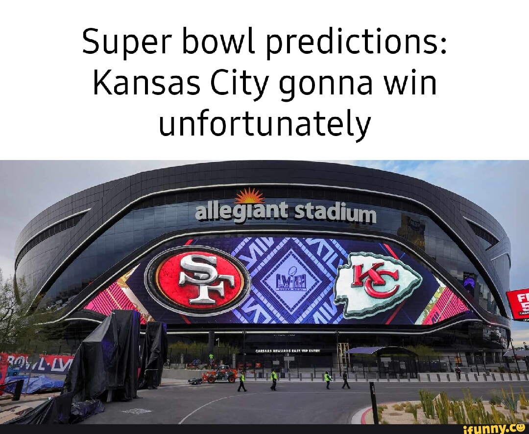 Super bowl predictions Kansas City gonna win unfortunately allegiant