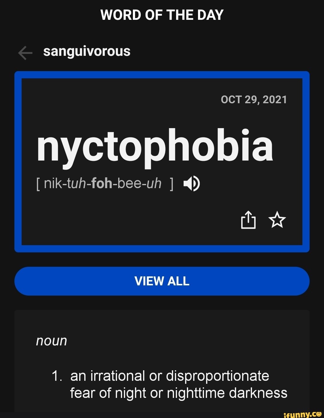 WORD OF THE DAY & sanguivorous OCT 29, 2021 nyctophobia [ niktuhfoln