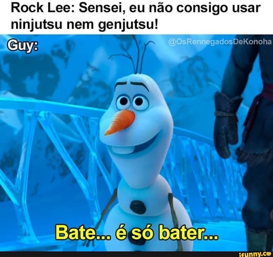 Rock Lee: Sensel, eu não consigo usar ninjutsu nem genjutsul
E -Sa005DeKonoha
PS