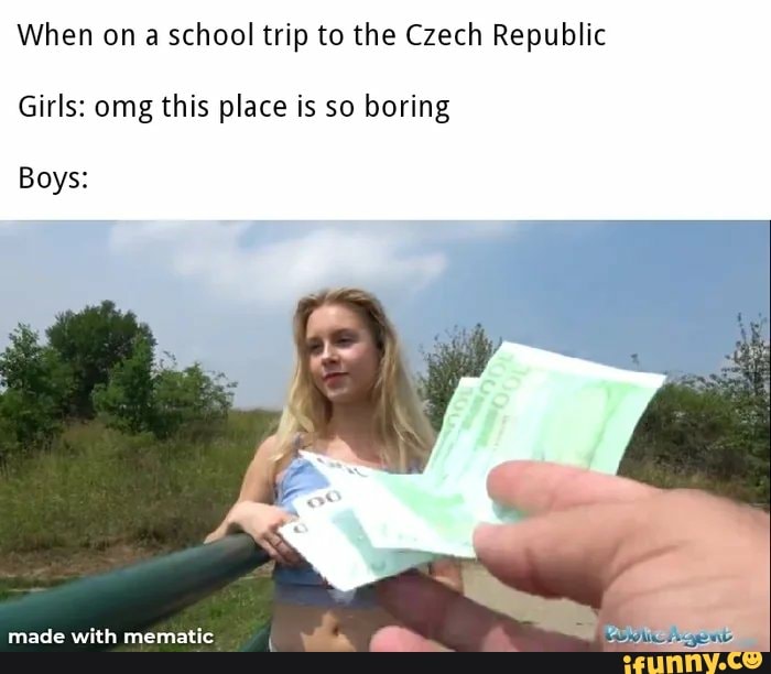 When On A School Trip To The Czech Republic Girls Omg This Place Is So Boring Boys Ifunny