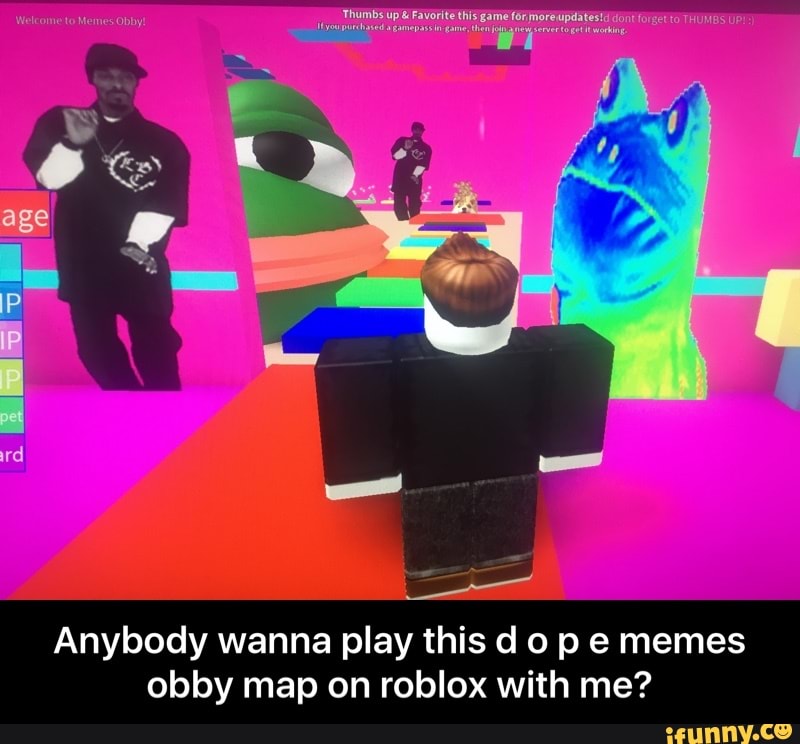 Anybody Wanna Play This D O P E Memes Obby Map On Roblox With Me Anybody Wanna Play This D O P E Memes Obby Map On Roblox With Me Ifunny - meme obby roblox
