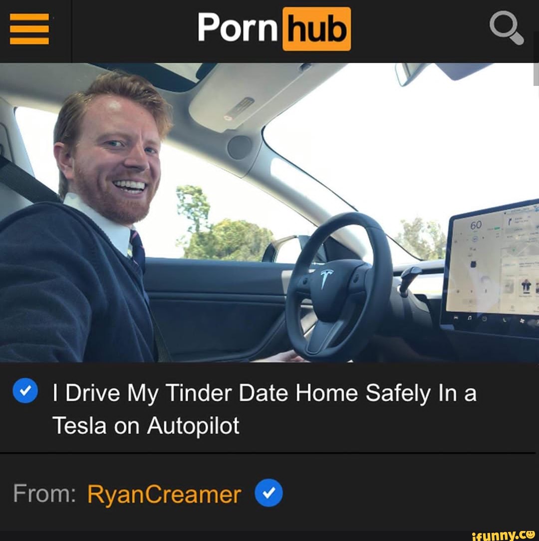 V I Drive My Tinder Date Home Safely In a Tesla on Autopilot - iFunny