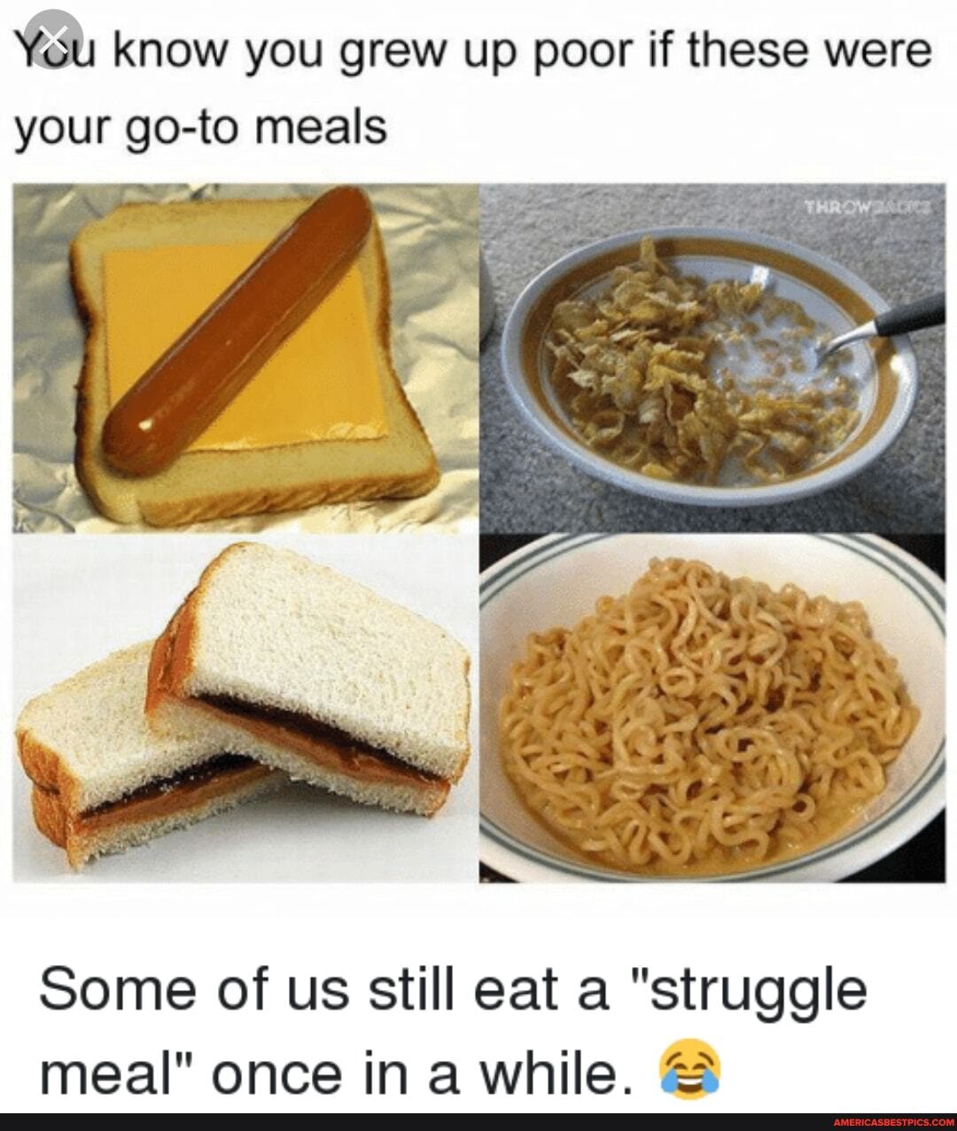 Know you grew up poor if these were your go-to meals Some of us still ...