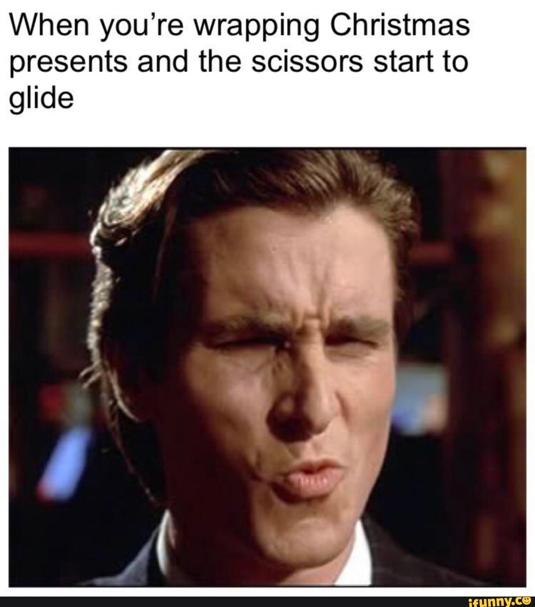 When you're wrapping Christmas presents and the scissors start to glide