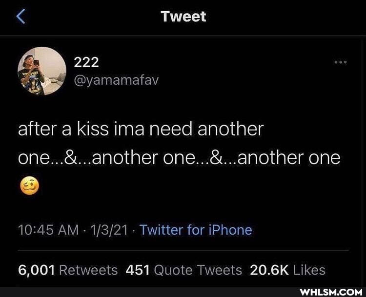 Tweet
after a kiss ima need another one
AM - Twitter for iPhone