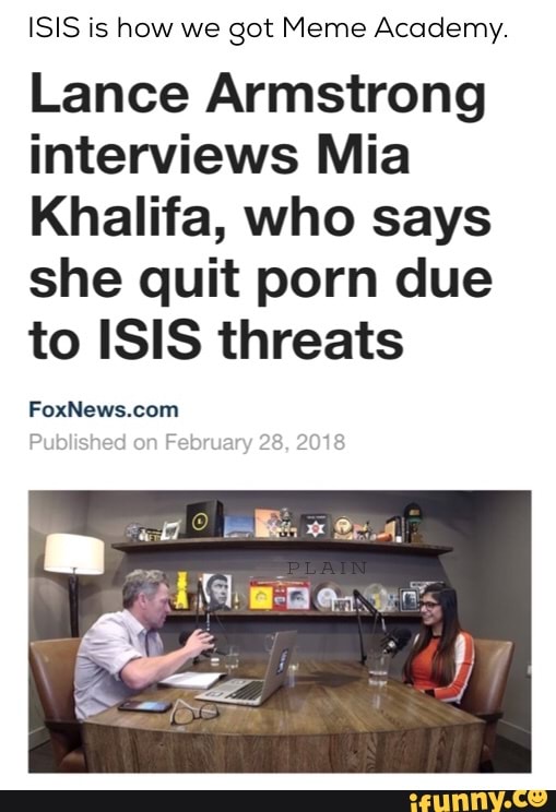 Isis Is How We Got Meme Academy Lance Armstrong Interviews Mia Khalifa Who Says She Quit Porn Due To Isis Threats Foxnews Com