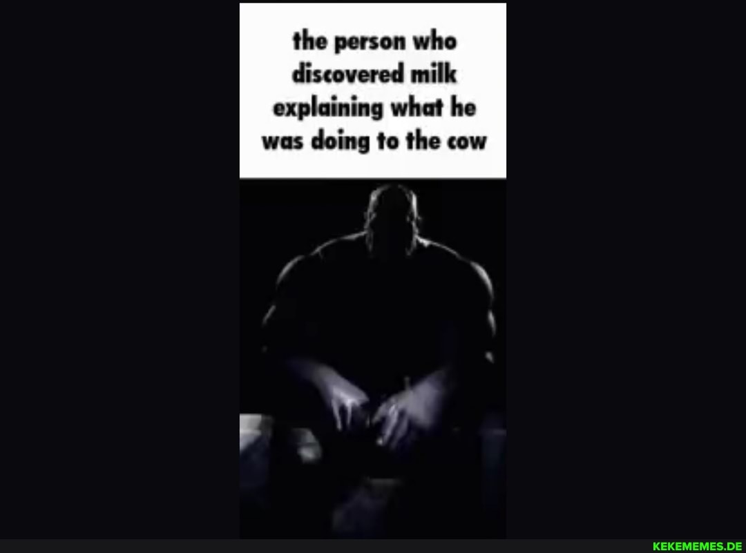 the person who discovered milk
explaining what he was doing to the cow