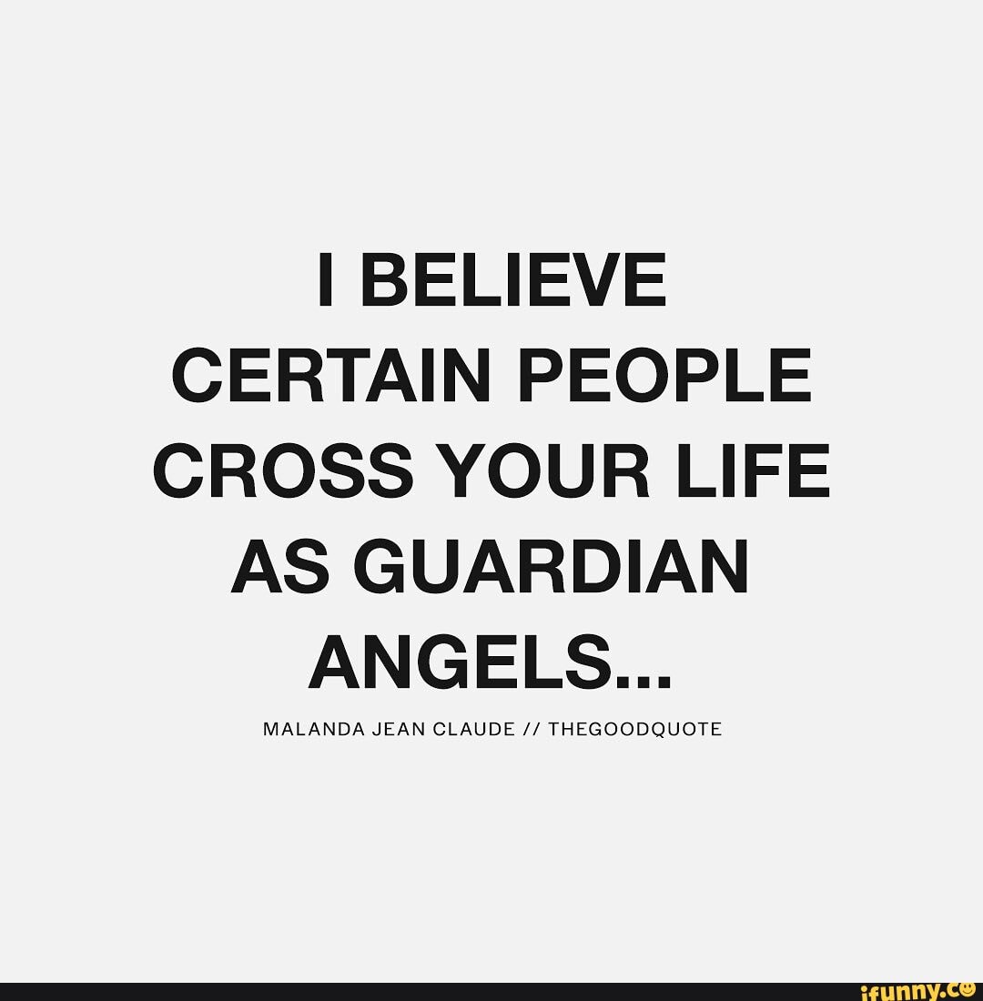 I BELIEVE CERTAIN PEOPLE CROSS YOUR LIFE AS GUARDIAN MALANDA JEAN