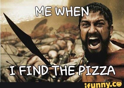 ME WHEN
LFIND THE PIZZA
