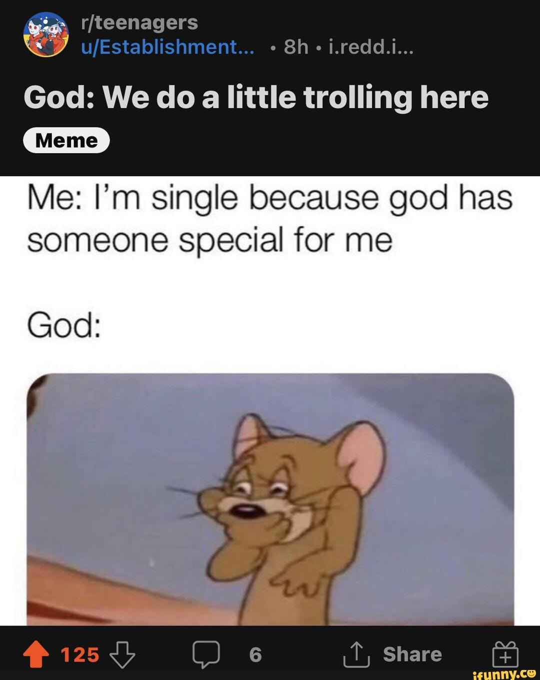 God: We do little trolling here Meme Me: I'm single because god has ...
